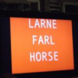 Old favourite, "LARNE FARL HORSE", Safehouse Art Gallery to LOFT, 2009 - ?